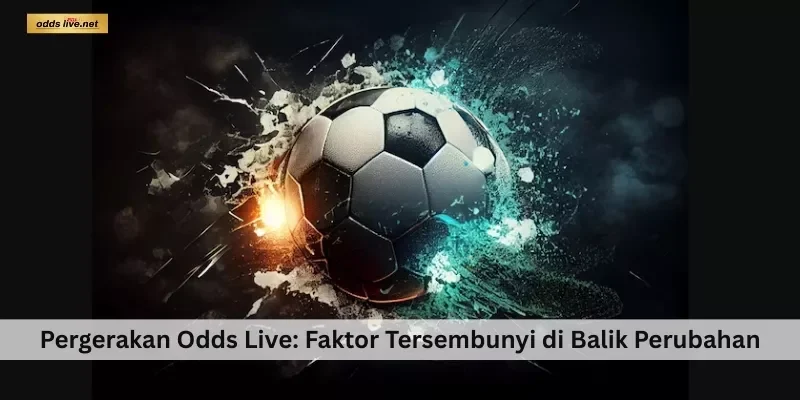 Mengapa Odds Live Bisa Berubah Sangat Cepat