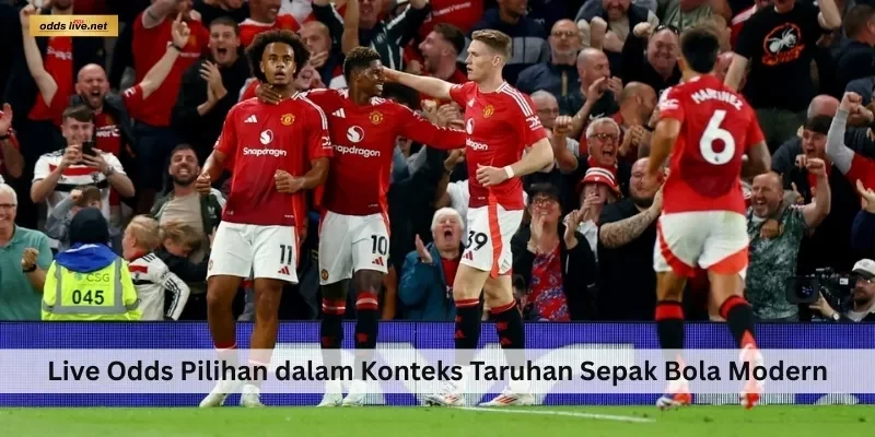 Live Odds Pilihan dalam Konteks Taruhan Sepak Bola Modern