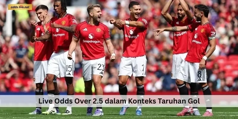 Over 2.5 45 Live Odds Over 2.5 dalam Konteks Taruhan Gol